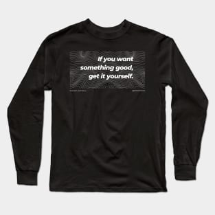 Stoicism If you want something good, get it yourself black T-Shirt Long Sleeve T-Shirt